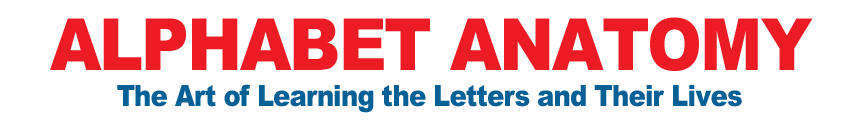 Alphabet Anatomy - The Art of Learning the Letters and Their Lives